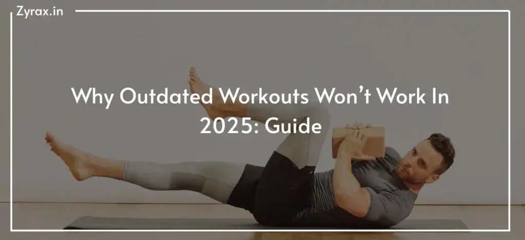 Why Outdated Workouts Won’t Work In 2025