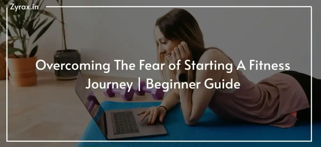 Overcoming The Fear of Starting A Fitness Journey | Beginner Guide