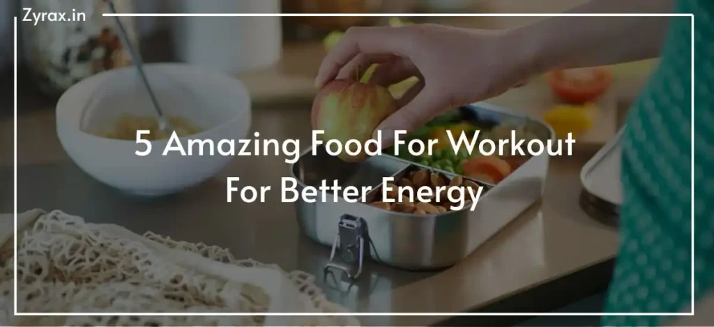 5 Amazing Food For Workout For Better Energy