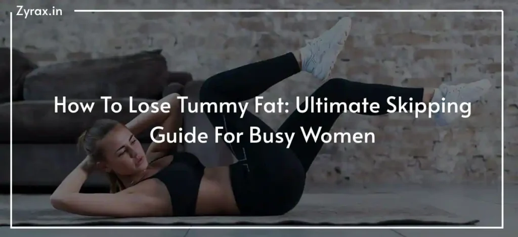 113 How To Lose Tummy Fat Ultimate Skipping Guide For Busy Women