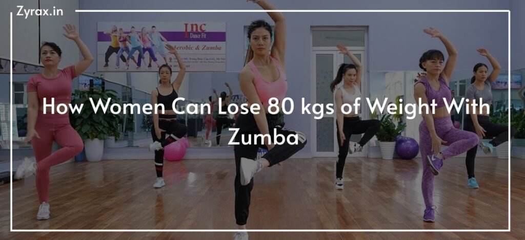 How Women Can Lose 80 kgs of Weight With Zumba
