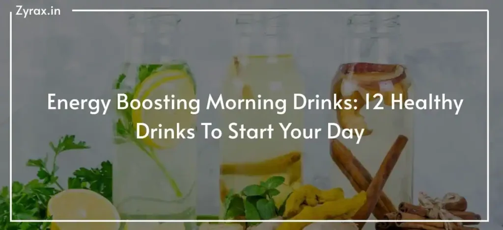 Energy Boosting Morning Drinks: 12 Healthy Drinks To Start Your Day