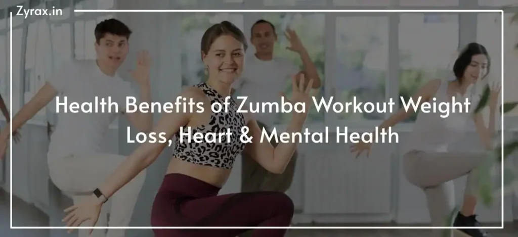 Health Benefits of Zumba Workout Weight Loss, Heart & Mental Health
