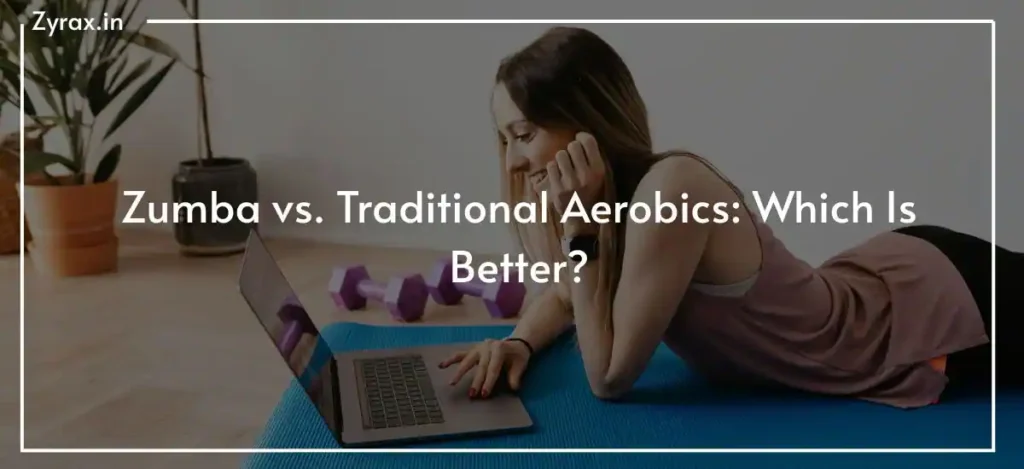 Zumba vs. Traditional Aerobics: Which Is Better?