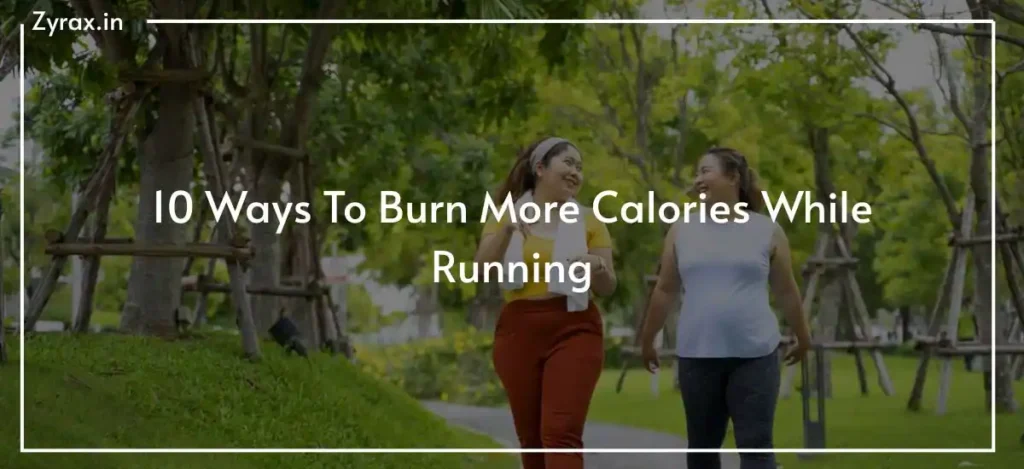 95 10 Ways To Burn More Calories While Running
