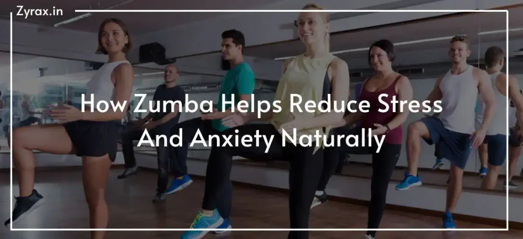 How Zumba Helps Reduce Stress And Anxiety Naturally
