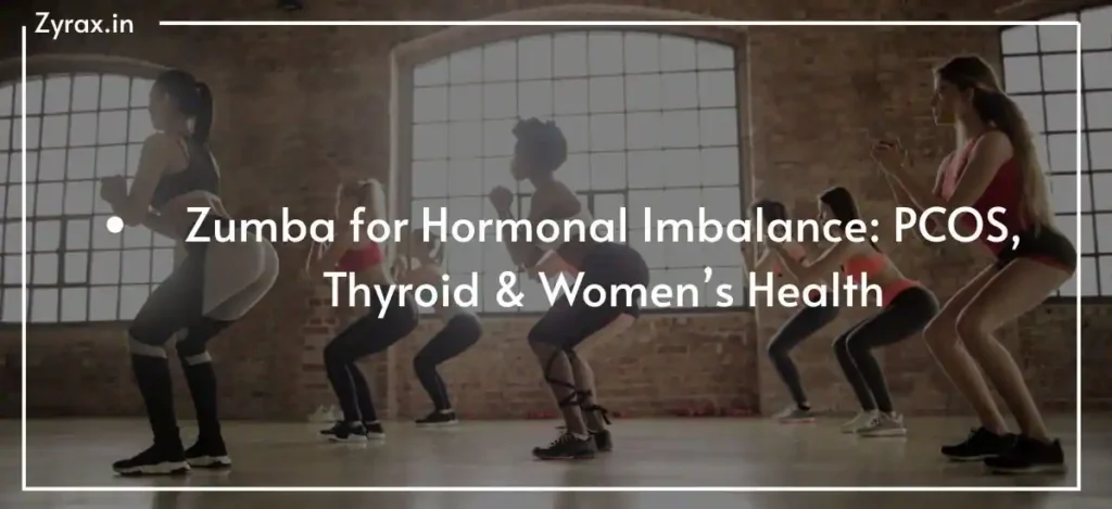 Zumba for Hormonal Imbalance: PCOS, Thyroid & Women’s Health