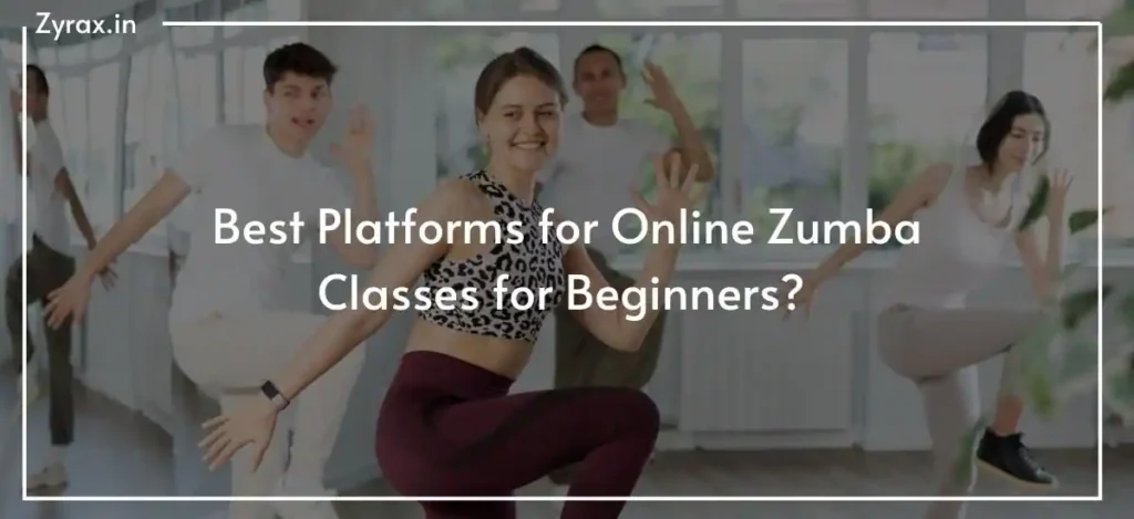 77 Best Platforms for Online Zumba Classes for Beginners?