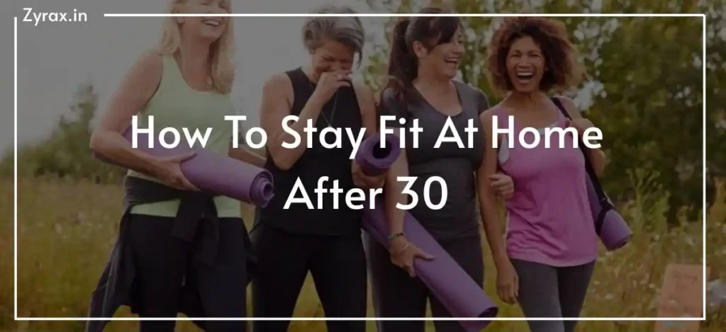 How To Stay Fit At Home After 30