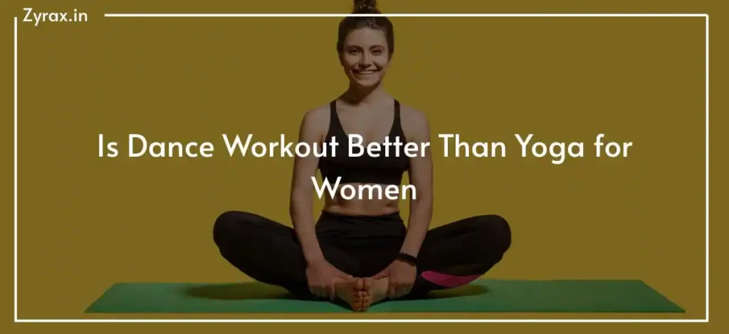 Is Dance Workout Better Than Yoga for Women