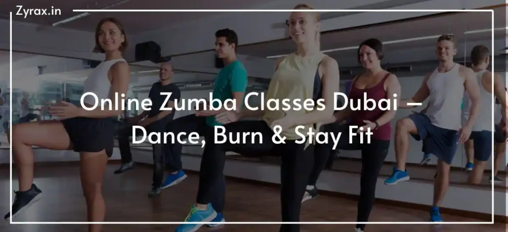 Online Zumba Classes Dubai – Dance, Burn & Stay Fit
