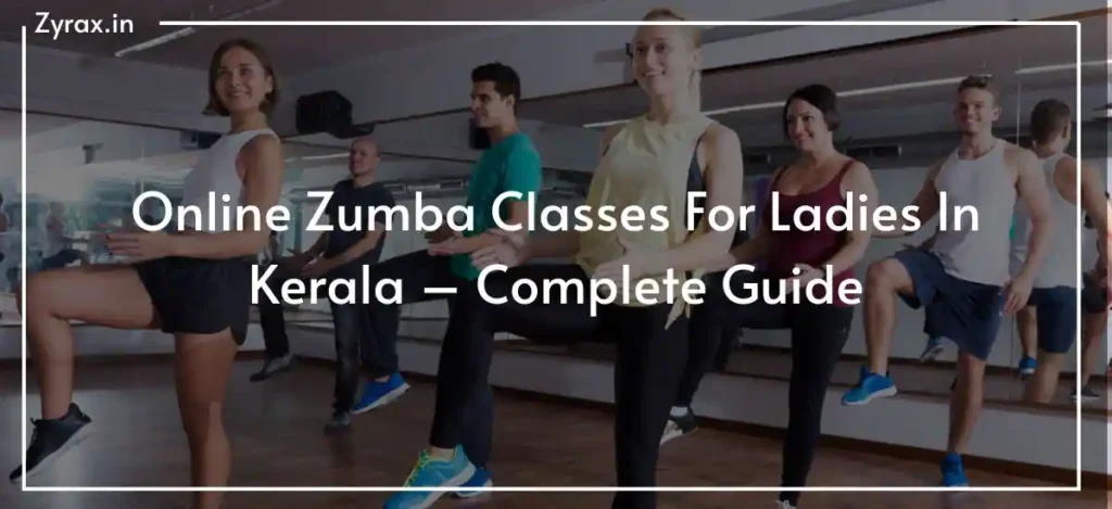 Online Zumba Classes For Ladies In Kerala – Complete Guide