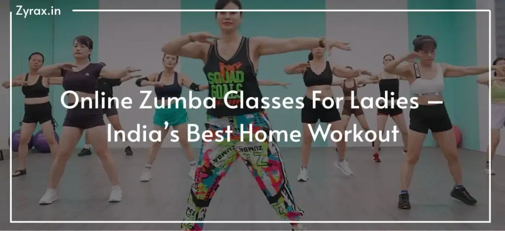 Online Zumba Classes For Ladies – India’s Best Home Workout