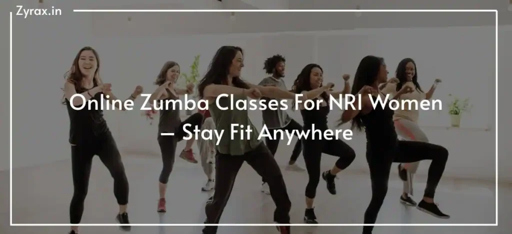 Online Zumba Classes For NRI Women – Stay Fit Anywhere