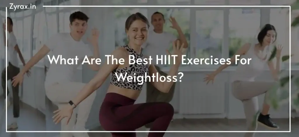 76 What Are The Best HIIT Exercises For Weightloss
