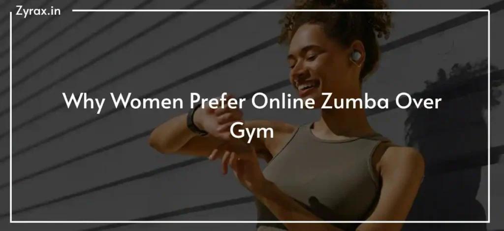 Why Women Prefer Online Zumba Over Gym