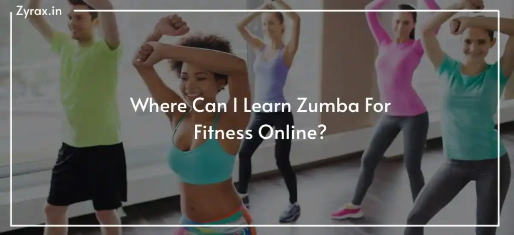 Where Can I Learn Zumba For Fitness Online